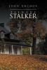 John Anchor’s New Book, “Teenage Stalker,” is a compelling thriller that centers around a young woman who seeks to destroy a family through increasingly dangerous tactics