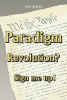 Paul Winger’s New Book, “Paradigm Revolution? Sign Me Up!” is a Compelling Read That Calls Out the Issues Facing Modern Society and a Possible Path Forward to Fix Them