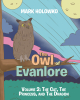 Author Mark Holowko’s New Book, “The Owl of Evanlore: Volume 2: The Cat, The Princess, and The Dragon,” Follows a Wise Owl’s Mysterious Encounter with an Ancient Dragon
