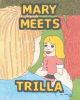 Author Uncle Red’s New Book, "Mary Meets Trilla," is a Charming Tale That Centers Around a Young Girl Who Sets Off on a Whimsical Adventure with Her Very Own Fairy