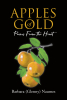 Author Barbara (Glenny) Naumes’s New Book "Apples of Gold: Poems from the Heart" is a Stirring Series of Poems That Speak Directly from the Author’s Heart to Her Readers