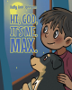 Author Kelly Ann Johnson’s New Book, “Hi, God, It’s me, Max.” is a Charming Children’s Story About a Boy and His Dog Maisy