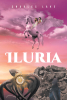 Author Charles Lake’s New Book, "Iluria," is a Gripping Fantasy Novel Following a Young Mystic’s Attempts to Stop a Powerful Being He Freed from Destroying His World