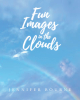 Author Jennifer Bourne’s New Book, "Fun Images in the Clouds," is an Interactive Tale That Invites Readers to Go Outside and Discover What They See in the Clouds