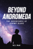 Author N.S. Wall’s New Book, “Beyond Andromeda: The Adventures of Jeremy Blake,” Follows One Man’s Journey Into a Strange New World, Where All is Not as It Seems
