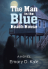 Author Emory D. Kale’s New Book, "The Man in the Blue Beach House: A Novel," Tells the Gripping Story of a Murderous Conspiracy to Cover Up a Sex Trafficking Scandal