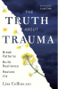 Discover How to Turn Hidden Trauma Into Growth, Peace, and Resilience - Practical Tools for Real Life