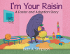 Author Beth Simpson’s New Book, "I'm Your Raisin: A Foster and Adoption Story," is a Heartfelt Story That Explores the Unique Journey of Adopted Children