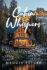 Author Maggie Fetzer’s New Book, "Cabin Whispers," is a Powerful Story That Follows a Young Woman’s Journey from Being Born Unwanted to a Life of Love and Fulfillment