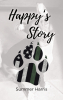 Author Summer Harris’s New Book, "Happy's Story," is a Poignant and Heartfelt True Account of a Dog Named Happy Who Found Love and Healing After Suffering Tragedy and Abu