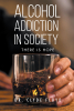 Author Dr. Clyde Floyd’s New Book, "Alcohol Addiction in Society: There is Hope," is a Powerful Look at the Ways in Which Alcoholism Can Impact Anyone’s Life