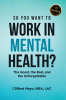 Author Cliffard Mayo, MBA, LAC’s New Book, “So You Want To Work In Mental Health?” is a Compelling Account That Explores the True Experiences of Mental Health Workers