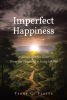 Terry C. Fleitz’s Newly Released "Imperfect Happiness" is an Uplifting Devotional Offering Practical Wisdom and Biblical Encouragement for Navigating Life’s Challenges