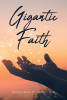 Bishop Hersel W. Johnson, PhD’s Newly Released "Gigantic Faith" is an Inspiring Guide to Unlocking the Extraordinary Power of Spiritual Faith in Everyday Life