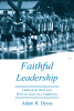 Adam R. Dyess’s Newly Released "Faithful Leadership" is a Thoughtful Exploration of Leadership Rooted in Scripture and Personal Experience