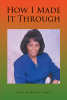 Pastor Parthenia A. Stegall’s Newly Released "How I Made It Through" is a Moving Testimony of Faith, Perseverance, and God’s Sustaining Power