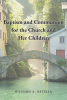 Richard A. Ostella’s Newly Released "Baptism and Communion for the Church and Her Children" is a Thoughtful Exploration of Sacramental Life Within Christian Families