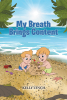 Kelly Lynch’s Newly Released "My Breath Brings Content" is an Empowering Children’s Book That Teaches the Power of Breathing to Build Calm, Confidence, and Resilience