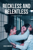Crissie Funderburk’s Newly Released “RECKLESS AND RELENTLESS: A Testimony of Faith” is a Powerful True Story of Redemption, Resilience, and God’s Unwavering Love