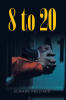 Author Edward Preciado’s Newly Released "8 to 20" is a Compelling Account That Chronicles the Author’s Incarceration After Years Working Undercover for the FBI