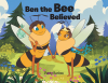 Patty Barlow’s Newly Released "Ben the Bee Believed" is a Delightful Children’s Tale About Perseverance and Family