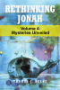 Thomas J. Belke’s Newly Released "Rethinking Jonah: Mysteries Unveiled: Volume 4" is a Captivating Culmination of a Bold Reexamination of Jonah’s Prophetic Life