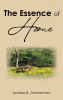 Andrea B. Zimmerman’s Newly Released “The Essence of HOME” is a Heartfelt Exploration of Love, Faith, and Creating a Nurturing Home Atmosphere