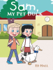 Ed Hall’s Newly Released "Sam, My Pet Duck" is a Heartwarming and Humorous Children’s Story Based on Real-Life Childhood Adventures