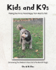 David R. Dee’s Newly Released "Kid’s and K9s" is a Heartwarming Guide to Building Lifelong Bonds Between Children and Their Canine Companions