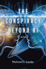Richard L. Lauby’s Newly Released “The Conspiracy Beyond AI” is a Thrilling Exploration of Technology, Faith, and the Battle for Humanity’s Soul