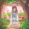 Eileen Rascon’s New Book, "A Prayer for My Angel Bear," is a Charming Tale of a Young Woman Whose Bear Friend She Helped Long Ago Returns with a Heartwarming Surprise