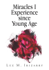 Luz Irizarry’s New Book, "Miracles I Experience Since Young Age," is a Collection of Devotional Writings Exploring Personal Experiences the Author Faced Since Her Youth