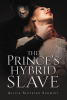 Alicia Sleyster Schmidt’s New Book, "The Prince's Hybrid Slave," Centers Around a Young Woman Who is Sold to Become a Prince’s Slave, Only to Discover Her True Fate