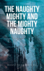 Maxwell C. Yao and Shawn A. Keys’s New Book, “The Naughty Mighty and The Mighty Naughty,” Follows a Former Basketball Player Who Embarks on a Philosophical Journey