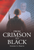 Author Stephen A. Martin’s New Book "From Crimson to Black" is a Stirring Account That Follows a Vietnam Veteran Who Attempts to Write His Memoir While Battling Dementia