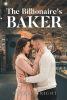 Author Sierra Wright’s New Book, "The Billionaire's Baker," Centers Around a Baker and a Tech CEO Whose Worlds Collide as They Begin Falling for Each Other