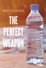 Author Eric McCorkle’s New Book, “The Perfect Weapon,” is a gripping thriller that centers around a terrorist attack that poisons the water supply of America