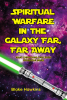 Author Blake Hawkins’s New Book, “SPIRITUAL WARFARE IN THE GALAXY FAR, FAR AWAY,” Explores Life Lessons Christians Can Learn from the Star Wars Franchise