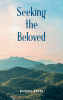 Author Michael Owens’s New Book, "Seeking the Beloved," is a Collection of Poems That Invites Readers to Embark on a Journey of Spiritual Reflection and Growth