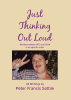Author Peter Francis Sottile’s New Book, "Just Thinking Out Loud," is a Collection of Poems and Reflections That Share the Author’s Observations of the Human Experience