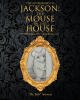 Author "Dr. Bob" Stowers’s Book, “The Adventures of Jackson: The Mouse in the House: Surviving Monster the Cat,” is a Charming Children’s Story with a Meaningful Message