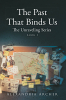 Author Alexandria Archer’s New Book “The Past That Binds Us: Book 1” Follows CSI and FBI Agents with Dark Pasts Who Find Themselves Paired Together in a Murder Case
