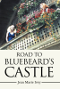 Author Jean Marie Ivey’s New Book “Road to Bluebeard's Castle” is a Compelling Memoir Exploring How the Author Broke Free from Her Daily Challenges to Find Her Own Path