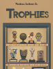 Author Ventress Jackson Sr.’s New Book “Trophies” Shares Exciting and True Stories About a Young Boy’s Quest to be the Very Best in Sports and in the Classroom