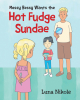 Author Luna Nikole’s New Book, "Messy Bessy Wants the Hot Fudge Sundae," Follows a Young Girl Who Learns a Lesson After She is Caught Stealing Her Best Friend’s Sundae