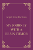 Author Angel Rose Pacheco’s New Book, "My Journey with a Brain Tumor," is an Inspirational Memoir That Shares How God Walked with Her Through Her Health Journey