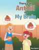 Mary Gaylord’s New Book "There’s an Anthill in My Brain" is a Hilarious Children’s Book About a Mischievous Older Brother Named Wayne Pranking His Little Sister, Brianna