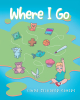 Author Linda Zilhaver Sayers’s New Book, "Where I Go," is a Fun-Filled Children’s Story That Presents a Great Selection of Hometown Places for Children to Visit and Enjoy