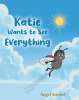 Author Angel Strobel’s New Book, "Katie Wants to See Everything," Invites Young Readers and Listeners to Join Katie the Ladybug on Her Windy Day Adventure