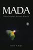 David R. High’s Newly Released "Mada: When Prophecy Becomes History" is a Captivating Novel That Blends Biblical Truth, Imagination, and Hope for Eternity